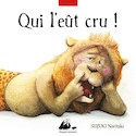 Qui l'eût cru!